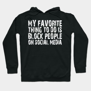 my favorite thing to do is block people on social media Hoodie